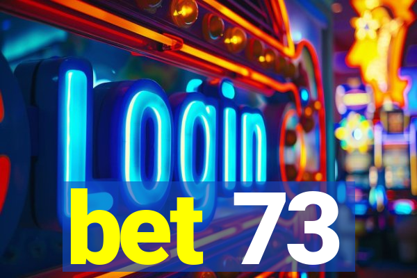 bet 73